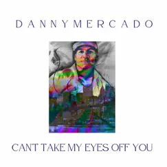 Can't Take My Eyes off of You - Single by Danny Mercado album reviews, ratings, credits