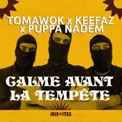 Calme avant la tempête - Single by Tomawok, Keefaz, Puppa Nadem & Irie Ites album reviews, ratings, credits