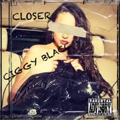 Closer - Single by Ciggy Blacc album reviews, ratings, credits