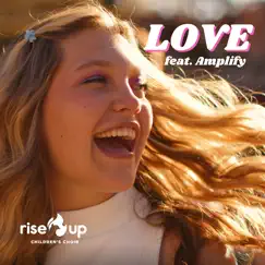 Love (feat. Amplify) - Single by Rise Up Children's Choir album reviews, ratings, credits