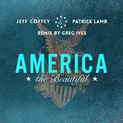 America the Beautiful (Greg Ives Remix) - Single by Patrick Lamb & Jeff Coffey album reviews, ratings, credits