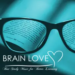 Brain Love - Best Study Music for Better Learning, Beautiful Minds Concentration and Studying Songs by Brain Study Music Specialists album reviews, ratings, credits
