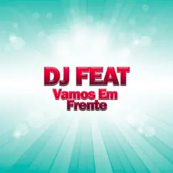 Vamos Em Frente by DJ Feat album reviews, ratings, credits