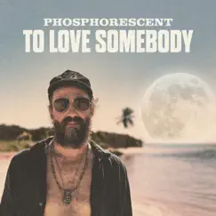To Love Somebody - Single by Phosphorescent album reviews, ratings, credits