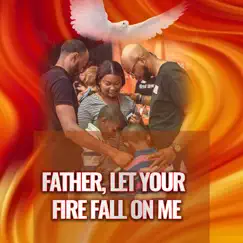 Father, Let Your Fire Fall on Me Song Lyrics