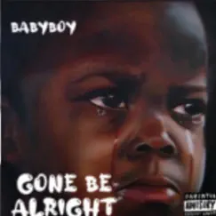 Gone Be Alright - Single by Kingbabyboy album reviews, ratings, credits