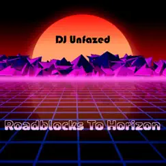 Roadblocks To Horizon - Single by DJ Unfazed album reviews, ratings, credits