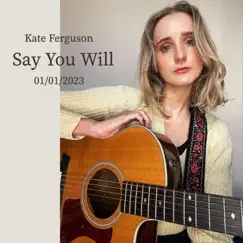 Say You Will - Single by Kate Ferguson album reviews, ratings, credits