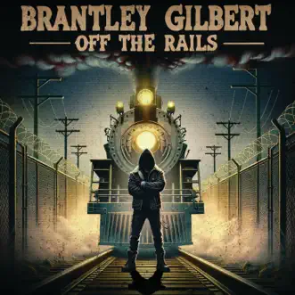 Off The Rails - Single by Brantley Gilbert album download