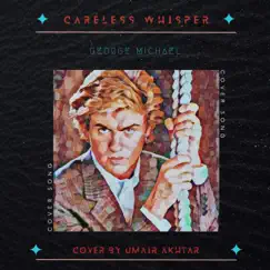 Careless Whisper - Single by Umair Akhtar album reviews, ratings, credits