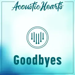 Goodbyes - Single by Acoustic Hearts album reviews, ratings, credits