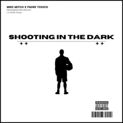 Shooting In the Dark - Single by Mike Mitch & Padre Tóxico album reviews, ratings, credits