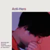 Anti-Hero - Single album lyrics, reviews, download