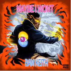 Maybe I Wont - EP by Bam Keith album reviews, ratings, credits