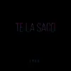 Te la saco - Single album lyrics, reviews, download