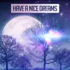 Have a Nice Dreams: Soft Sounds of Nature for Deep Sleep, Cure for Insomnia, Lucid Dreaming, Healing Sleep Song album lyrics, reviews, download