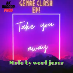 Take You Away - Single by Weed Jesus album reviews, ratings, credits