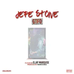 Gtfo (feat. Eljay Marquise) - Single by Jefe Stone album reviews, ratings, credits