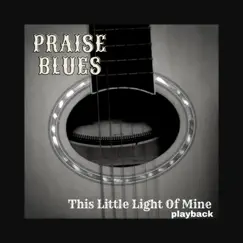 This Little Light of Mine (Playback) - Single by Praise Blues album reviews, ratings, credits