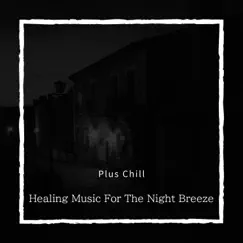 Healing Music for the Night Breeze by Plus Chill album reviews, ratings, credits