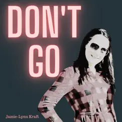 Don't Go - Single by Jamie-Lynn Kraft album reviews, ratings, credits