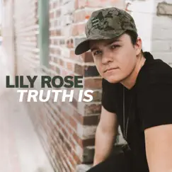 Truth Is - Single by Lily Rose album reviews, ratings, credits