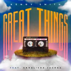 Great Things - Single (feat. Annalisha Jacobs) - Single by Kenny Smith album reviews, ratings, credits