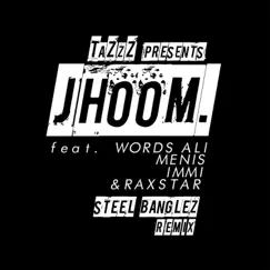 Jhoom (Steel Banglez Remix) [feat. Words Ali, Menis, Immi & Raxstar] - Single by Tazzz album reviews, ratings, credits