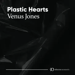 Plastic Hearts (Electro Acoustic Mix) - Single by Venus Jones album reviews, ratings, credits