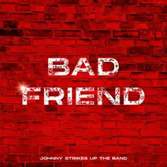 Bad Friend - Single by Johnny Strikes Up The Band album reviews, ratings, credits