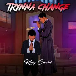 Trynna Change - Single by King Cachi album reviews, ratings, credits