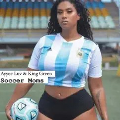 Soccer Moms (feat. King Green) - Single by Ayyee Luv album reviews, ratings, credits