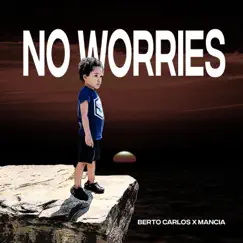 No Worries (feat. Mancia) - Single by Berto Carlos album reviews, ratings, credits