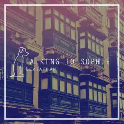 Leviathan - Single by Talking to Sophie album reviews, ratings, credits