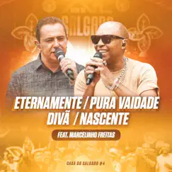 Casa do Salgado #4 - Eternamente / Pura Vaidade / Divâ /Nascente - Single by Salgadinho & Marcelinho Freitas album reviews, ratings, credits