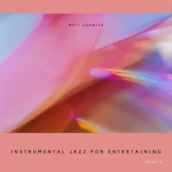 Instrumental Jazz for Entertaining, Part 2 by Matt Gadwick album reviews, ratings, credits