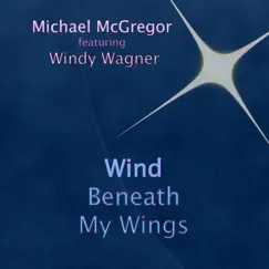 Wind Beneath My Wings (feat. Windy Wagner) Song Lyrics