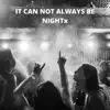 It Can Not Always Be Nightx - Single album lyrics, reviews, download