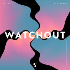 Watchout - Single by Skuado & Ash Blake album reviews, ratings, credits