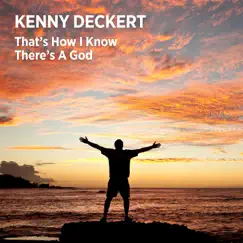 That's How I Know There's a God - Single by Kenny Deckert album reviews, ratings, credits