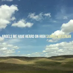 Angels We Have Heard on High - Single by Samuel Wellman album reviews, ratings, credits