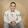 Fue Tu Amor - Single album lyrics, reviews, download