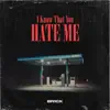 I Know That You Hate Me (feat. tterrell) - Single album lyrics, reviews, download