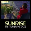 Sunrise Instrumental Jazz – Chilled Background Sounds, Refreshed Music for Beautiful Mornings, Piano Jazz Collection album lyrics, reviews, download