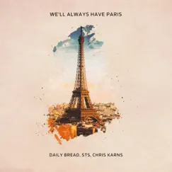 We'll Always Have Paris - Single by Daily Bread STS Chris Karns, Daily Bread, Chris Karns & STS album reviews, ratings, credits