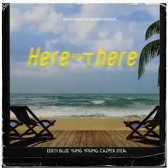Here and There (feat. Yung Young & Casper Stem) - Single by Eden Bliss album reviews, ratings, credits