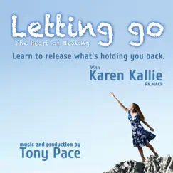 Letting Go: The Heart of Healing by Karen Kallie & Tony Pace album reviews, ratings, credits