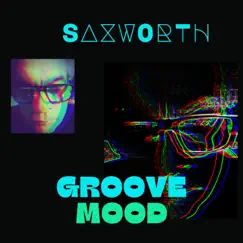 Groove Mood (feat. Jeff Hackworth) - Single by Saxworth album reviews, ratings, credits