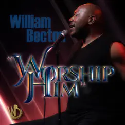 Worship Him (feat. Stef) - Single by William Becton album reviews, ratings, credits