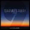 1044 Miles Away - Single album lyrics, reviews, download